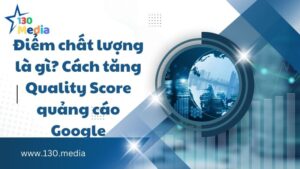 Điểm chất lượng là gì? Cách tăng Quality Score quảng cáo Google