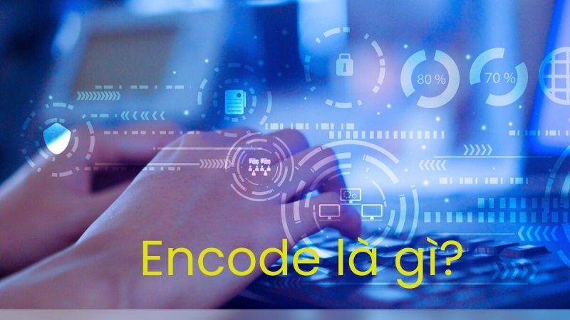 Encode là gì?