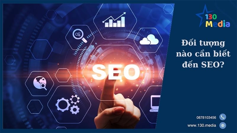 Đối tượng nào cần biết đến SEO?