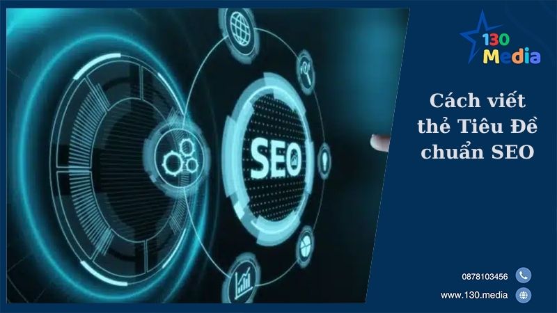 Cách viết thẻ Tiêu Đề chuẩn SEO