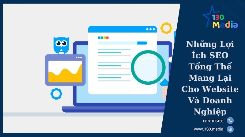 Những Lợi Ích SEO Tổng Thể Mang Lại Cho Website Và Doanh Nghiệp