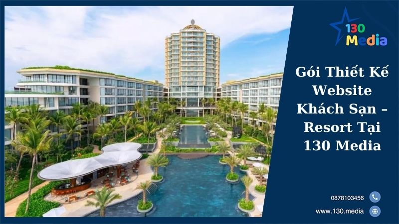 Gói Thiết Kế Website Khách Sạn – Resort Tại 130 Media