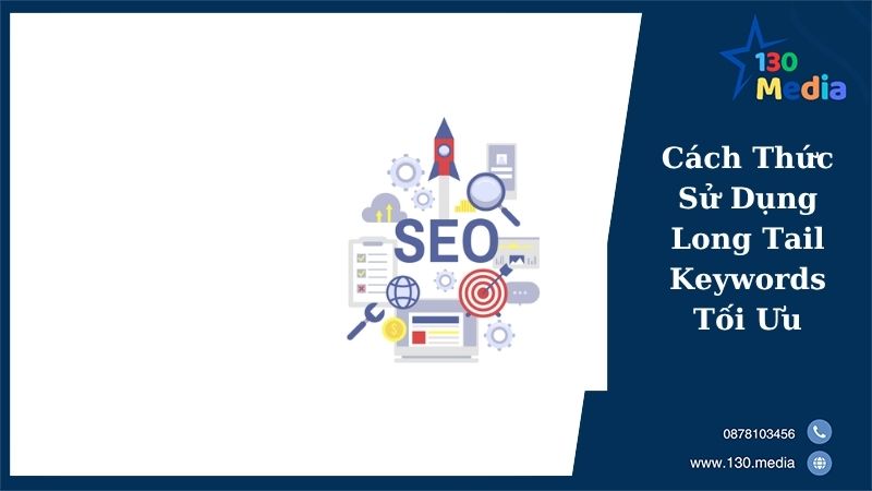 Cách Thức Sử Dụng Long Tail Keywords Tối Ưu