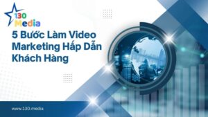 5 buoc lam video marketing hap dan khach hang