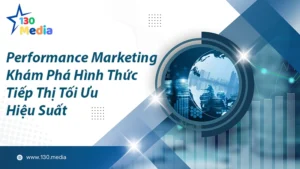 Performance Marketing kham pha hinh thuc tiep thi toi uu hieu suat