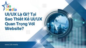 UI-UX la gi va tai sao thiet ke UI_UX quan trong voi website