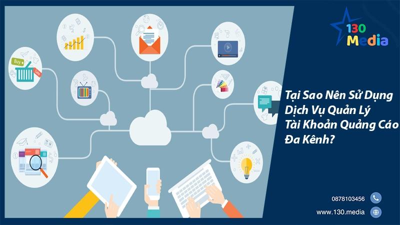 Tại Sao Nên Sử Dụng Dịch Vụ Quản Lý Tài Khoản Quảng Cáo Đa Kênh?